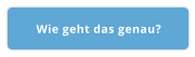 Wie geht das genau?