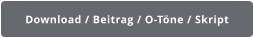 Download / Beitrag / O-Töne / Skript